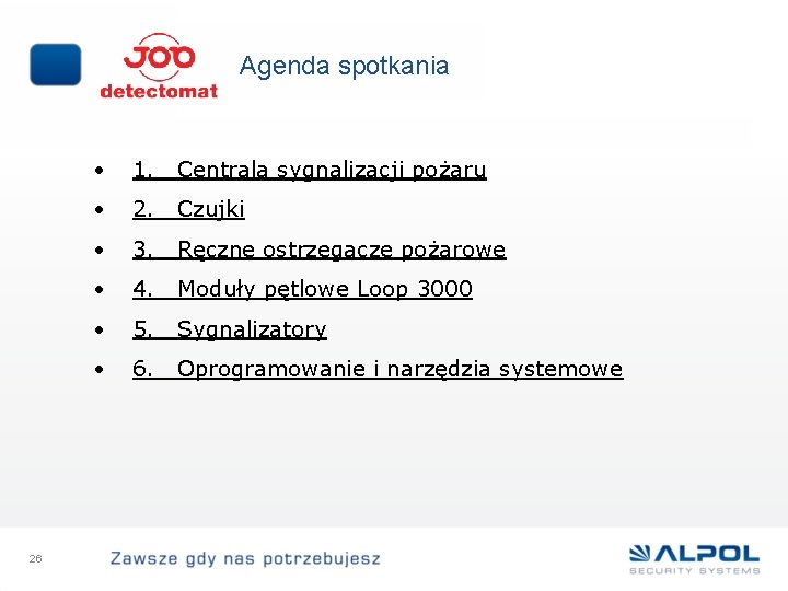 Agenda spotkania 26 • 1. Centrala sygnalizacji pożaru • 2. Czujki • 3. Ręczne