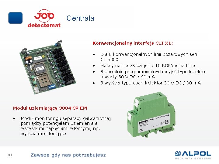Centrala Konwencjonalny interfejs CLI X 1: • • Dla 8 konwencjonalnych linii pożarowych serii