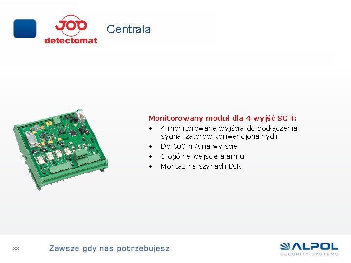 Centrala Monitorowany moduł dla 4 wyjść SC 4: • 4 monitorowane wyjścia do podłączenia