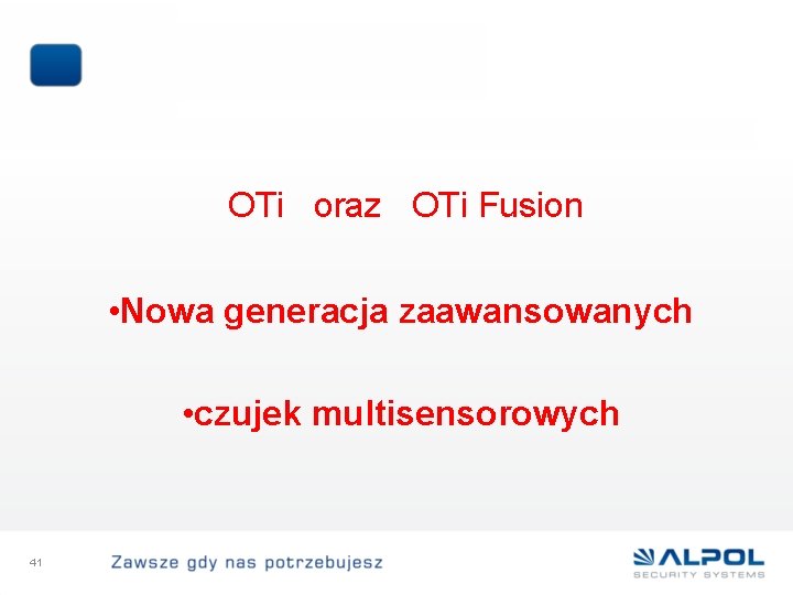 OTi oraz OTi Fusion • Nowa generacja zaawansowanych • czujek multisensorowych 41 