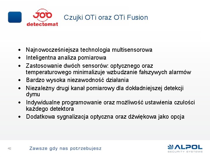 Czujki OTi oraz OTi Fusion • Najnowocześniejsza technologia multisensorowa • Inteligentna analiza pomiarowa •