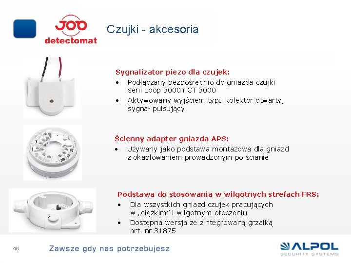 Czujki - akcesoria Sygnalizator piezo dla czujek: • Podłączany bezpośrednio do gniazda czujki serii