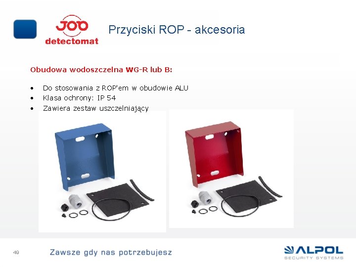 Przyciski ROP - akcesoria Obudowa wodoszczelna WG-R lub B: • • • 49 Do