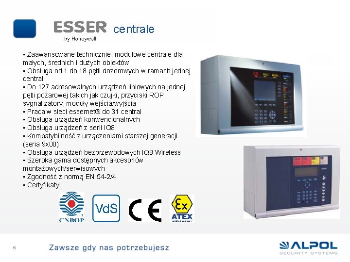 centrale • Zaawansowane technicznie, modułowe centrale dla małych, średnich i dużych obiektów • Obsługa