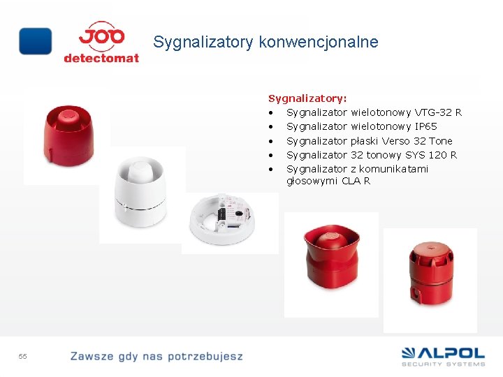Sygnalizatory konwencjonalne Sygnalizatory: • Sygnalizator wielotonowy VTG-32 R • Sygnalizator wielotonowy IP 65 •
