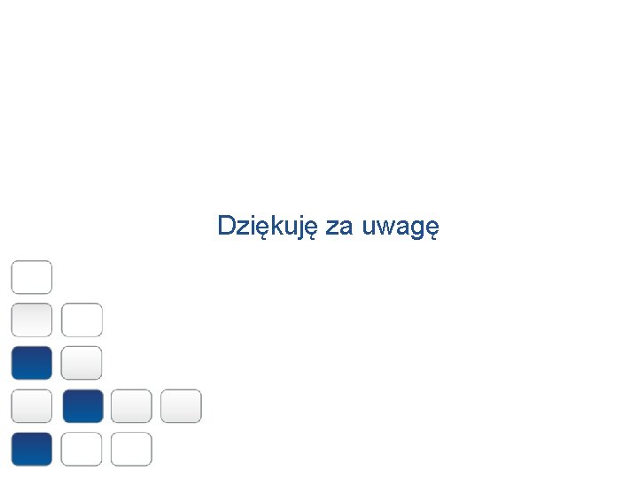 Dziękuję za uwagę 