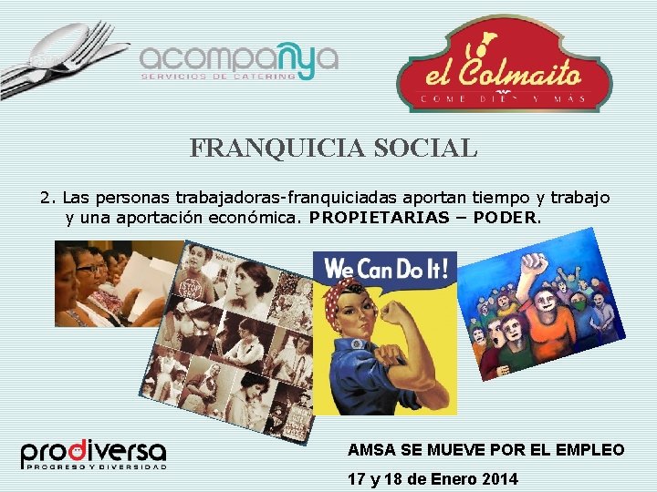 FRANQUICIA SOCIAL 2. Las personas trabajadoras-franquiciadas aportan tiempo y trabajo y una aportación económica.