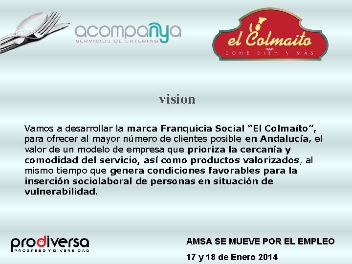vision Vamos a desarrollar la marca Franquicia Social “El Colmaíto”, para ofrecer al mayor