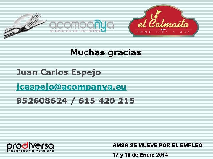 Muchas gracias Juan Carlos Espejo jcespejo@acompanya. eu 952608624 / 615 420 215 AMSA SE