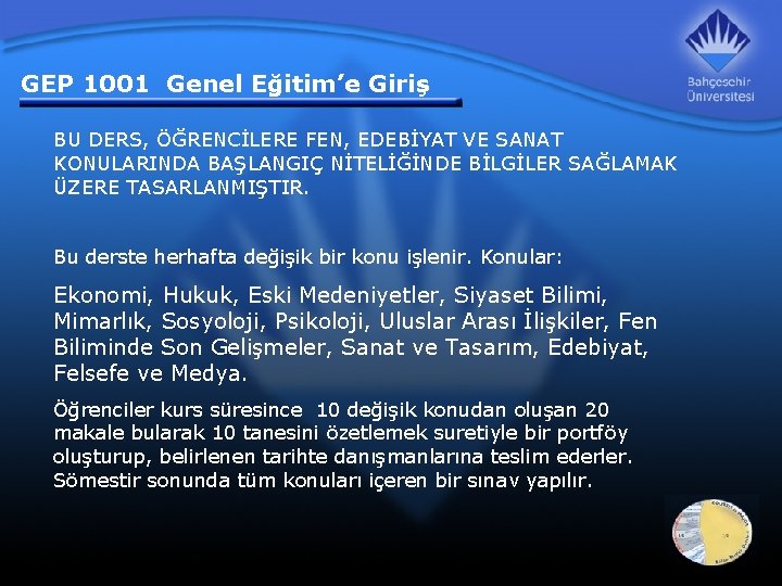 GEP 1001 Genel Eğitim’e Giriş BU DERS, ÖĞRENCİLERE FEN, EDEBİYAT VE SANAT KONULARINDA BAŞLANGIÇ