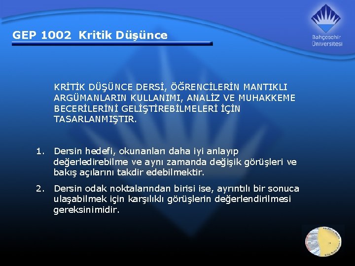 GEP 1002 Kritik Düşünce KRİTİK DÜŞÜNCE DERSİ, ÖĞRENCİLERİN MANTIKLI ARGÜMANLARIN KULLANIMI, ANALİZ VE MUHAKKEME