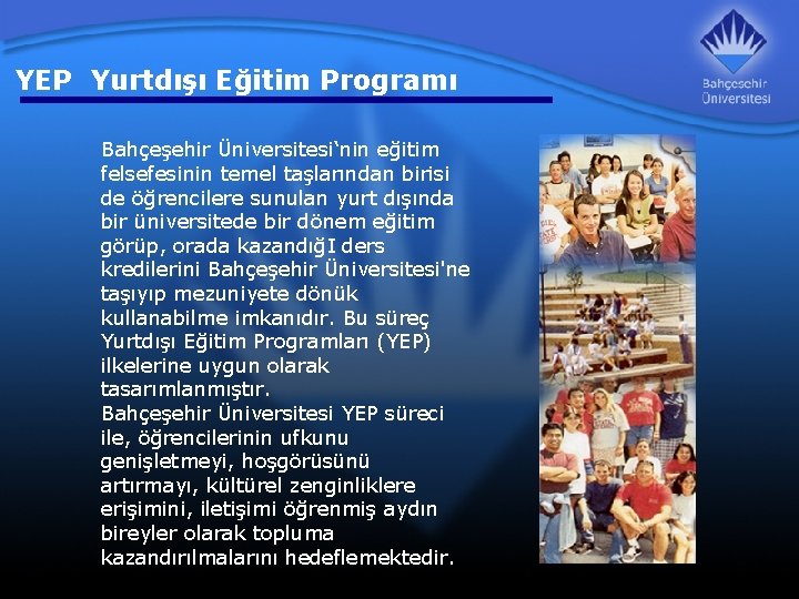 YEP Yurtdışı Eğitim Programı Bahçeşehir Üniversitesi‘nin eğitim felsefesinin temel taşlarından birisi de öğrencilere sunulan