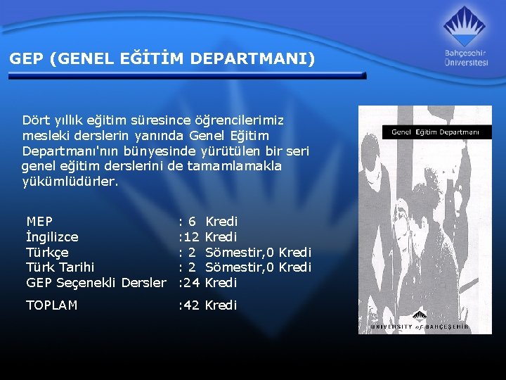 GEP (GENEL EĞİTİM DEPARTMANI) Dört yıllık eğitim süresince öğrencilerimiz mesleki derslerin yanında Genel Eğitim