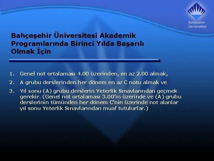 Bahçeşehir Üniversitesi Akademik Programlarında Birinci Yılda Başarılı Olmak İçin 1. Genel not ortalaması 4.