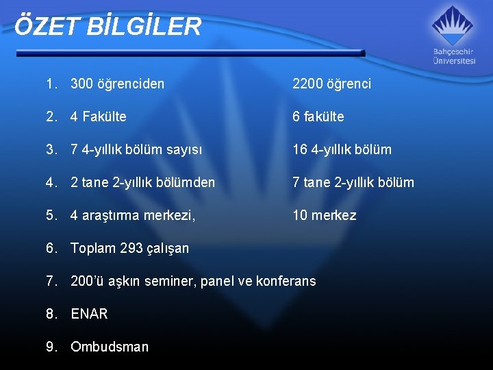 ÖZET BİLGİLER 1. 300 öğrenciden 2200 öğrenci 2. 4 Fakülte 6 fakülte 3. 7