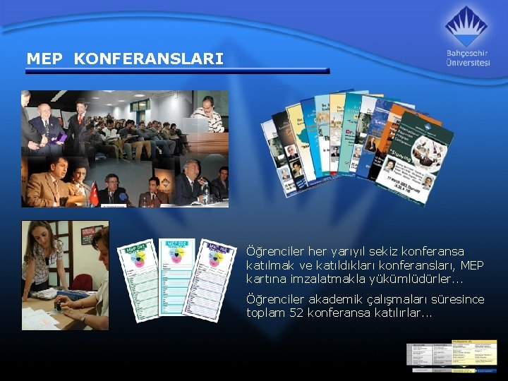 MEP KONFERANSLARI Öğrenciler her yarıyıl sekiz konferansa katılmak ve katıldıkları konferansları, MEP kartına imzalatmakla