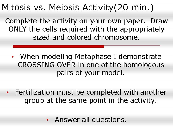 Mitosis vs. Meiosis Activity(20 min. ) Complete the activity on your own paper. Draw Mitosis vs. Meiosis Activity(20 min. ) Complete the activity on your own paper. Draw