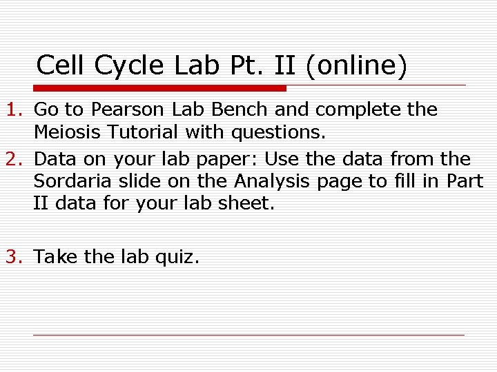Cell Cycle Lab Pt. II (online) 1. Go to Pearson Lab Bench and complete Cell Cycle Lab Pt. II (online) 1. Go to Pearson Lab Bench and complete