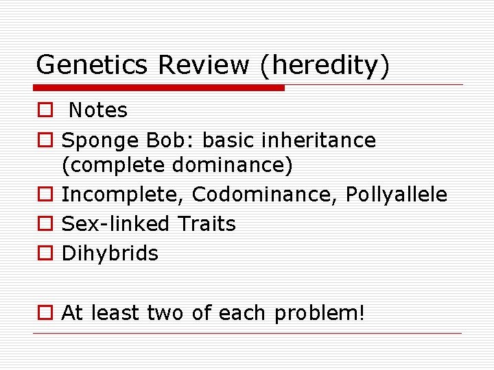Genetics Review (heredity) o Notes o Sponge Bob: basic inheritance (complete dominance) o Incomplete, Genetics Review (heredity) o Notes o Sponge Bob: basic inheritance (complete dominance) o Incomplete,