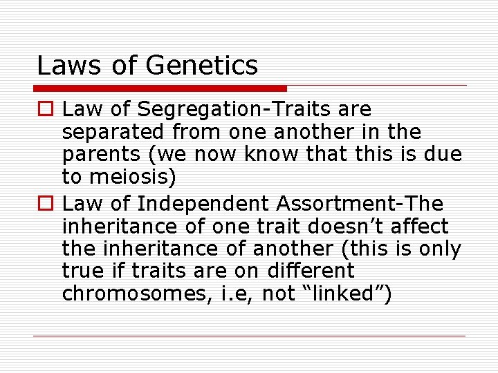 Laws of Genetics o Law of Segregation-Traits are separated from one another in the Laws of Genetics o Law of Segregation-Traits are separated from one another in the