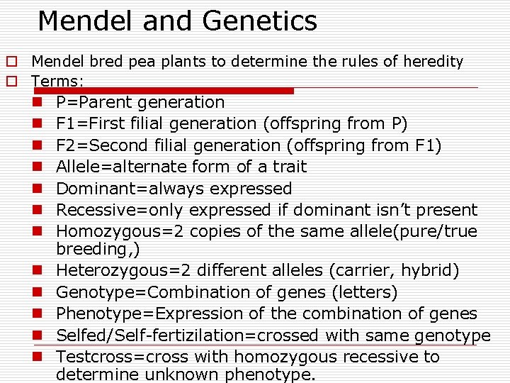 Mendel and Genetics o Mendel bred pea plants to determine the rules of heredity Mendel and Genetics o Mendel bred pea plants to determine the rules of heredity