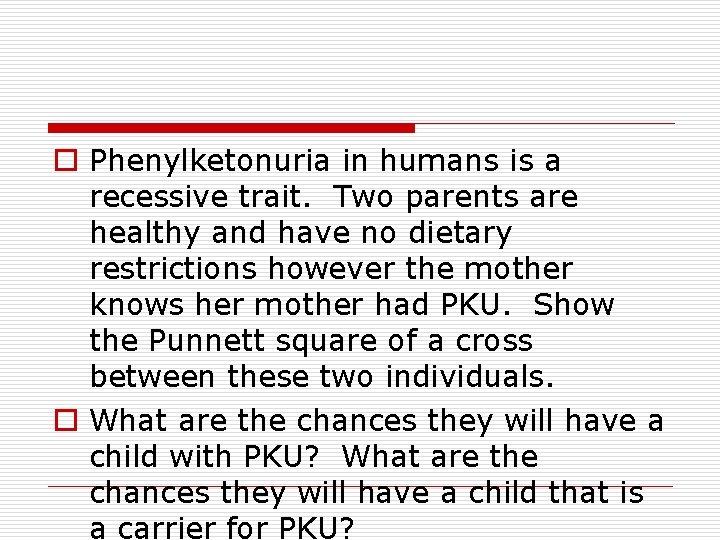 o Phenylketonuria in humans is a recessive trait. Two parents are healthy and have o Phenylketonuria in humans is a recessive trait. Two parents are healthy and have