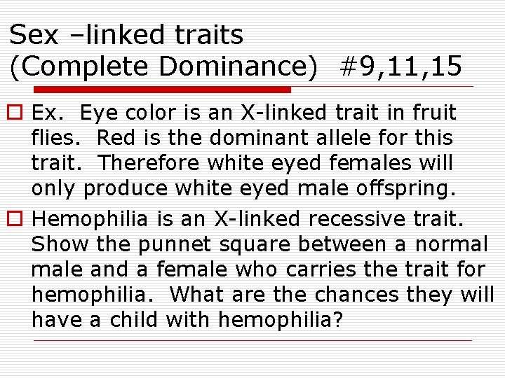 Sex –linked traits (Complete Dominance) #9, 11, 15 o Ex. Eye color is an Sex –linked traits (Complete Dominance) #9, 11, 15 o Ex. Eye color is an
