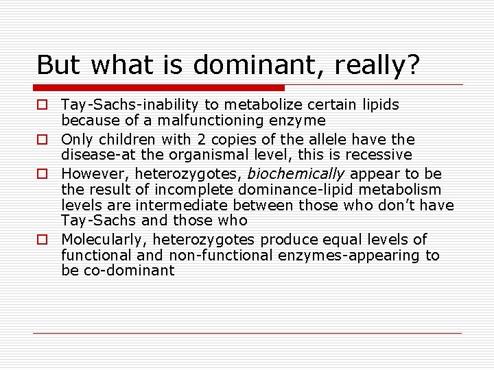 But what is dominant, really? o Tay-Sachs-inability to metabolize certain lipids because of a But what is dominant, really? o Tay-Sachs-inability to metabolize certain lipids because of a