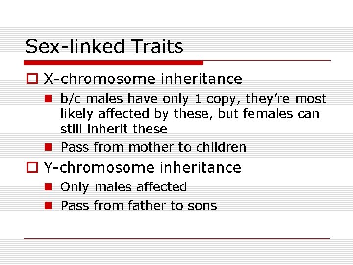Sex-linked Traits o X-chromosome inheritance n b/c males have only 1 copy, they’re most Sex-linked Traits o X-chromosome inheritance n b/c males have only 1 copy, they’re most