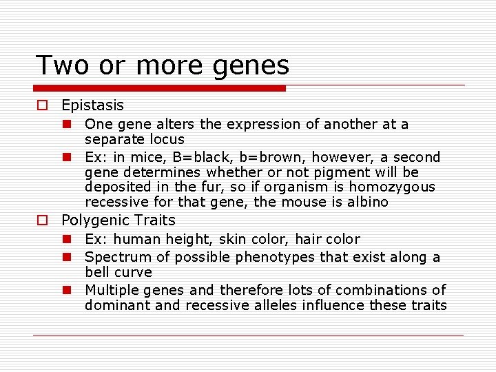 Two or more genes o Epistasis n One gene alters the expression of another Two or more genes o Epistasis n One gene alters the expression of another