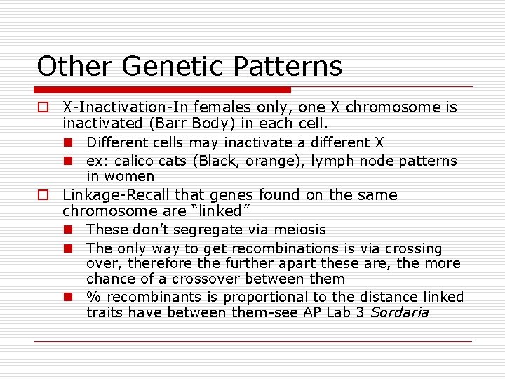 Other Genetic Patterns o X-Inactivation-In females only, one X chromosome is inactivated (Barr Body) Other Genetic Patterns o X-Inactivation-In females only, one X chromosome is inactivated (Barr Body)