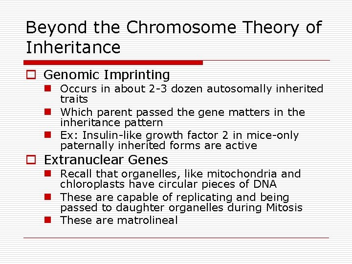 Beyond the Chromosome Theory of Inheritance o Genomic Imprinting n Occurs in about 2 Beyond the Chromosome Theory of Inheritance o Genomic Imprinting n Occurs in about 2