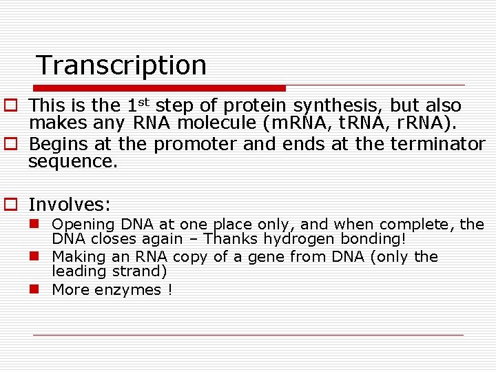 Transcription o This is the 1 st step of protein synthesis, but also makes Transcription o This is the 1 st step of protein synthesis, but also makes