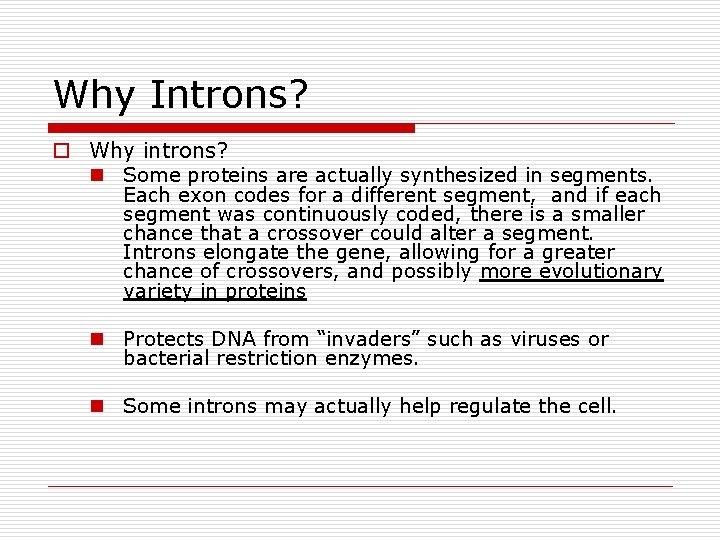 Why Introns? o Why introns? n Some proteins are actually synthesized in segments. Each Why Introns? o Why introns? n Some proteins are actually synthesized in segments. Each