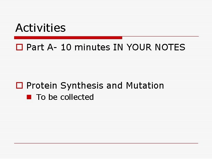 Activities o Part A- 10 minutes IN YOUR NOTES o Protein Synthesis and Mutation Activities o Part A- 10 minutes IN YOUR NOTES o Protein Synthesis and Mutation
