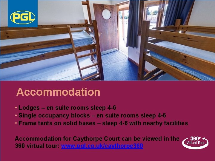 Accommodation • Lodges – en suite rooms sleep 4 -6 • Single occupancy blocks