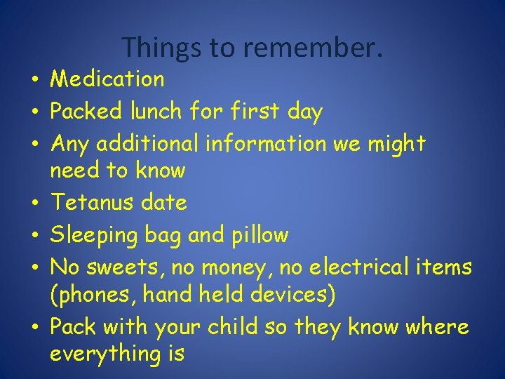 Things to remember. • Medication • Packed lunch for first day • Any additional