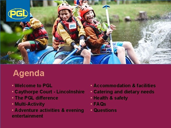 Agenda • Welcome to PGL • Caythorpe Court - Lincolnshire • The PGL difference