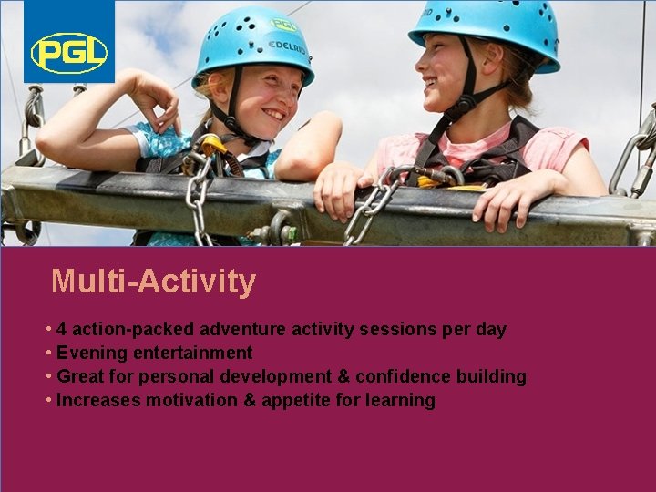 Multi-Activity • 4 action-packed adventure activity sessions per day • Evening entertainment • Great