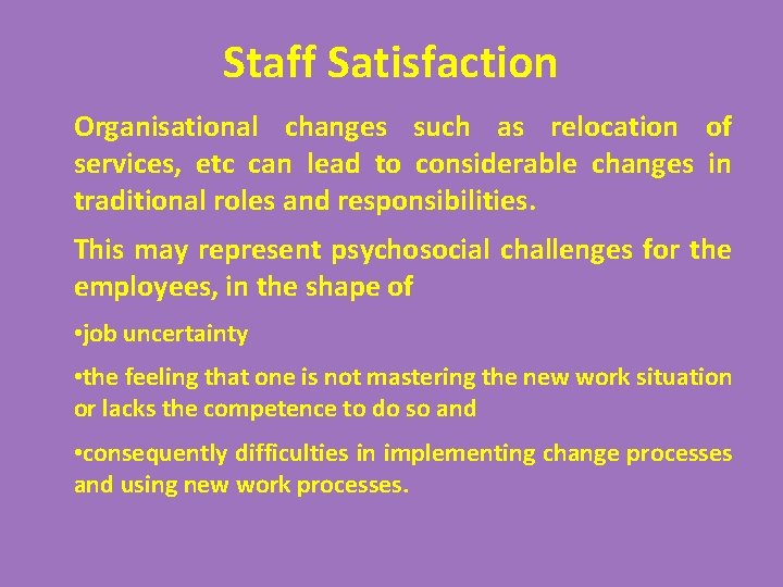 Staff Satisfaction Organisational changes such as relocation of services, etc can lead to considerable