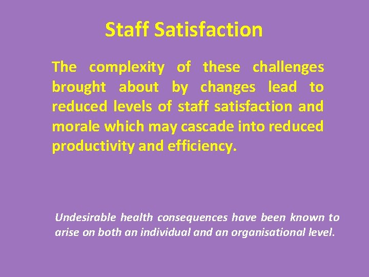 Staff Satisfaction The complexity of these challenges brought about by changes lead to reduced