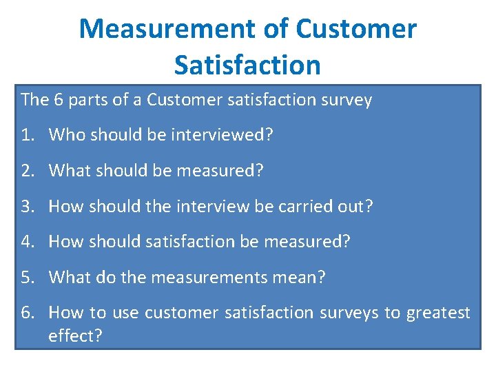 Measurement of Customer Satisfaction The 6 parts of a Customer satisfaction survey 1. Who