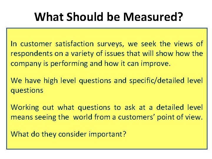 What Should be Measured? In customer satisfaction surveys, we seek the views of respondents