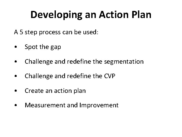 Developing an Action Plan A 5 step process can be used: • Spot the