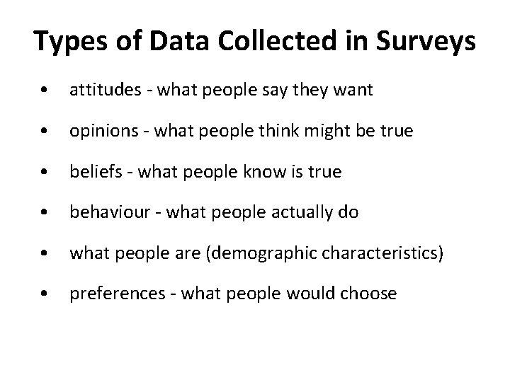 Types of Data Collected in Surveys • attitudes - what people say they want