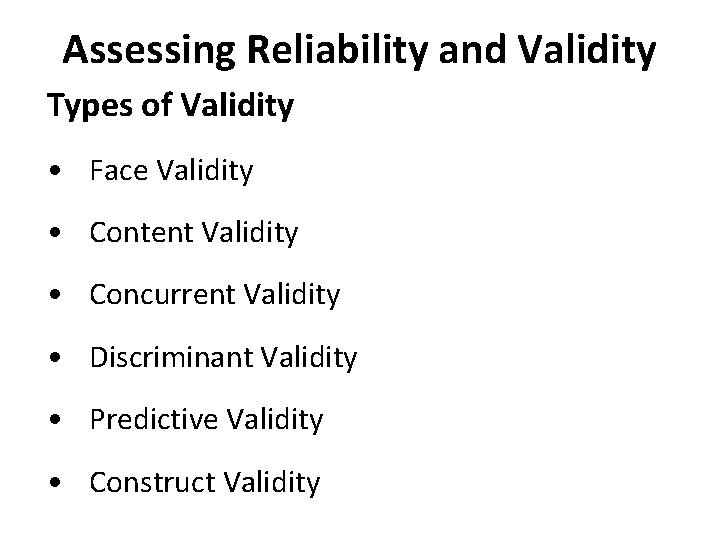 Assessing Reliability and Validity Types of Validity • Face Validity • Content Validity •