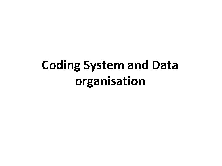 Coding System and Data organisation 