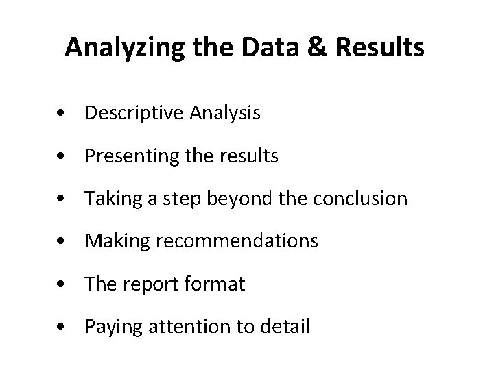 Analyzing the Data & Results • Descriptive Analysis • Presenting the results • Taking