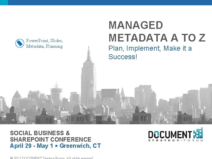 Power. Point, Slides, Metadata, Planning SOCIAL BUSINESS & SHAREPOINT CONFERENCE April 29 - May