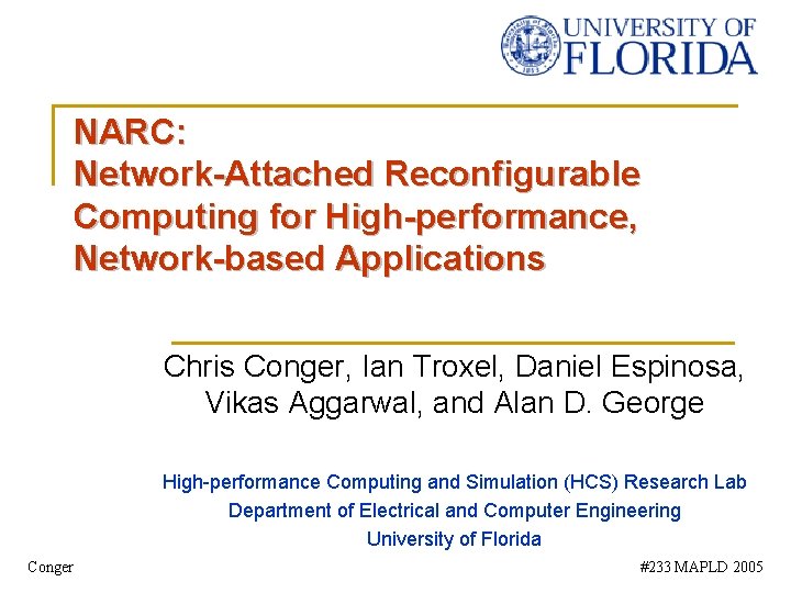 NARC: Network-Attached Reconfigurable Computing for High-performance, Network-based Applications Chris Conger, Ian Troxel, Daniel Espinosa,